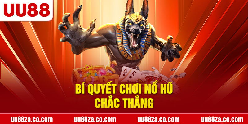 Bí quyết chơi nổ hũ chắc thắng