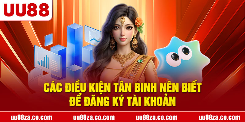 Các điều kiện tân binh nên biết để đăng ký tài khoản