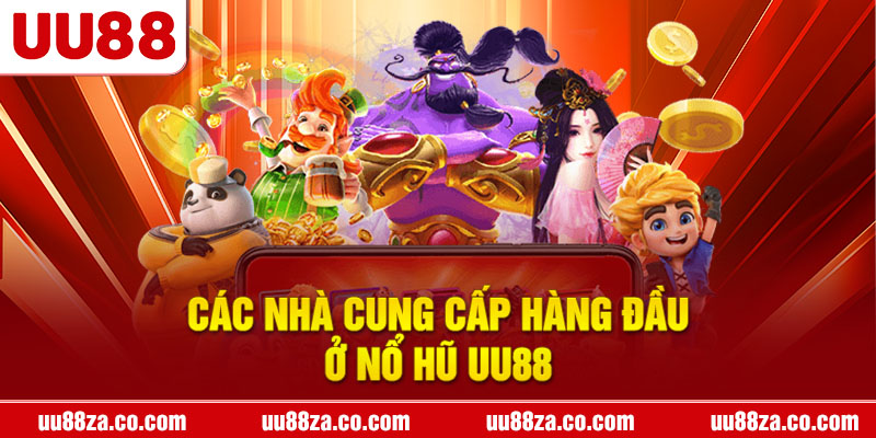 Các nhà cung cấp hàng đầu ở nổ hũ UU88