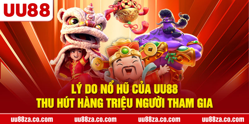 Lý do nổ hũ của UU88 thu hút hàng triệu người tham gia.
