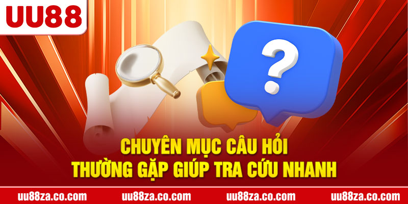 Chuyên mục Câu hỏi thường gặp giúp tra cứu nhanh