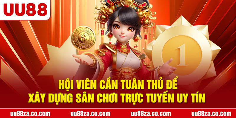 Hội viên cần tuân thủ để xây dựng sân chơi trực tuyến uy tín 