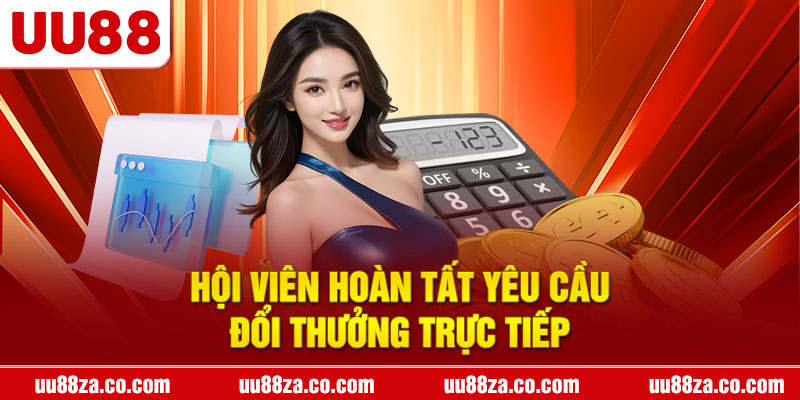 Hội viên hoàn tất yêu cầu đổi thưởng trực tiếp