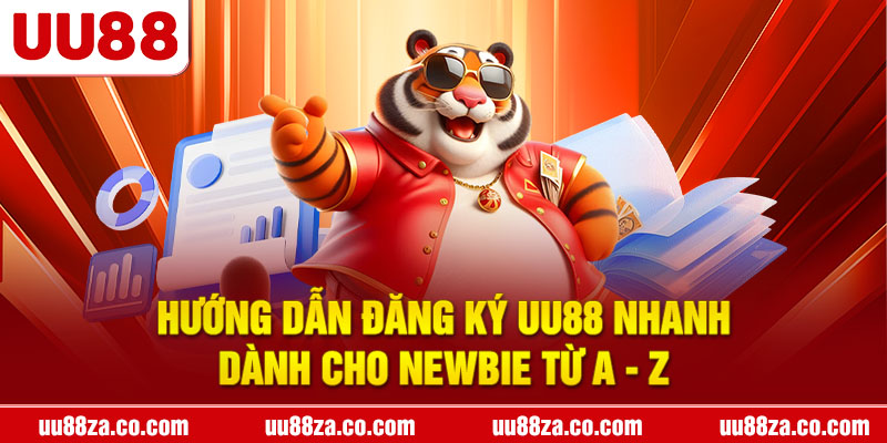 Hướng Dẫn Đăng Ký UU88 Nhanh Dành Cho Newbie Từ A - Z