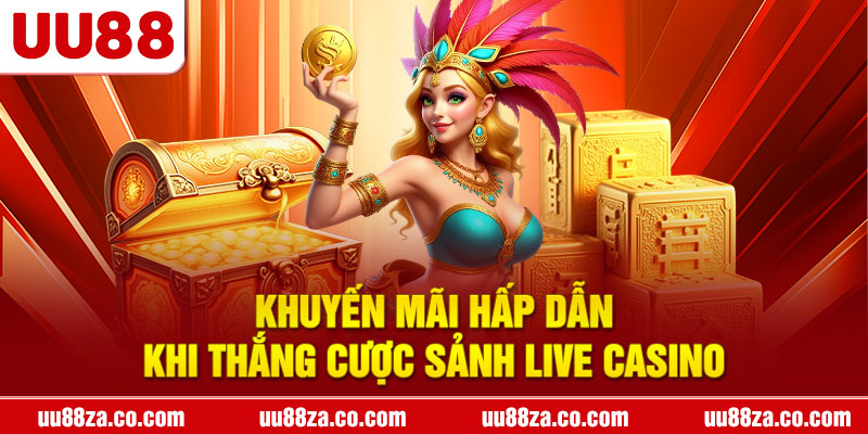 Khuyến mãi hấp dẫn khi thắng cược sảnh live Casino