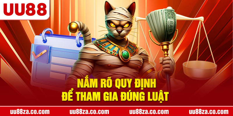 Nắm rõ quy định để tham gia đúng luật 