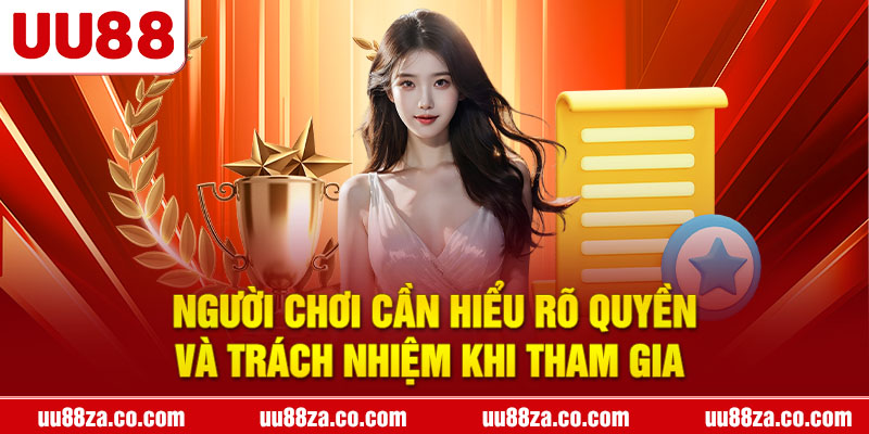 Người chơi cần hiểu rõ quyền và trách nhiệm khi tham gia 